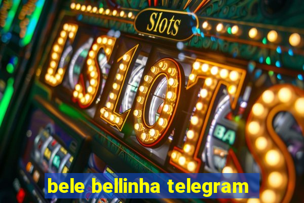 bele bellinha telegram